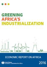 Economic report on Africa 2016: greening Africa’s industrialization